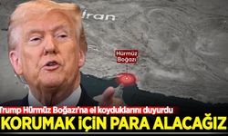 Trump Hürmüz Boğazı'na el koyduklarını duyurdu: Korumak için para alacağız