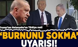 Trump'tan Netanyahu'ya Türkiye resti: 'Burnunu sokma' uyarısı!