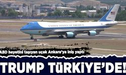 Trump Türkiye'de! ABD heyetini taşıyan uçak Ankara'ya iniş yaptı