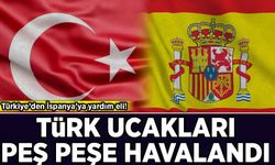 Türkiye'den İspanya'ya yardım eli: İki uçak havalandı!