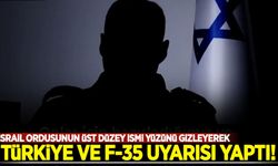 İsrail ordusunun üst düzey ismi yüzünü gizleyerek Türkiye ve F-35 uyarısı yaptı