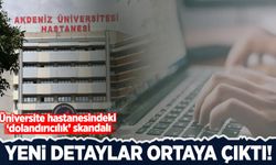 Üniversite hastanesindeki ‘dolandırıcılık’ skandalında yeni detaylar!