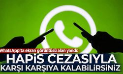 WhatsApp'ta ekran görüntüsü alan yandı: Hapis cezasıyla karşı karşıya kalabilirsiniz