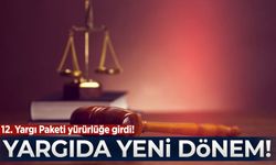 12. Yargı Paketi yürürlüğe girdi! İşte yeni kurallar...