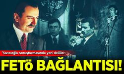 Yazıcıoğlu soruşturmasında yeni deliller: FETÖ bağlantısı mercek altında