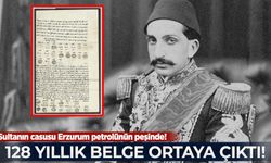 128 yıllık belge açığa çıktı: Sultanın casusu Erzurum petrolünün peşinde!