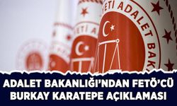 Adalet Bakanlığından FETÖ'cü Burkay Karatepe'ye dair açıklama