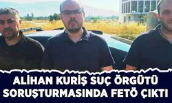 Alihan Kuriş suç örgütü soruşturmasından FETÖ çıktı