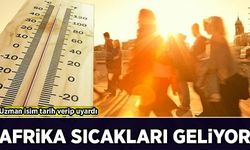 Uzman isim tarih verip uyardı: Afrika sıcakları geliyor!
