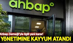 Ahbap Derneği'yle ilgili yeni karar! Yönetimine kayyum atandı