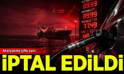 Akaryakıtta çifte zam iptal edildi