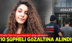 Akın Gürlek duyurdu: Gülistan Doku soruşturmasında 10 şüpheli gözaltına alındı