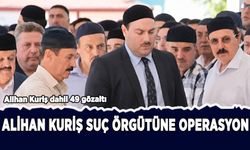 Alihan Kuriş suç örgütüne operasyon