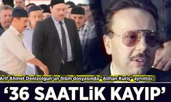 Arif Ahmet Denizolgun’un ölüm dosyasında "Alihan Kuriş" detayı: “36 saatlik kayıp”