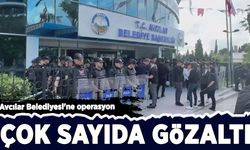 Avcılar Belediyesi'ne operasyon: 12 kişi gözaltında