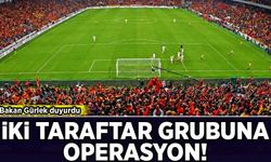 Bakan Gürlek duyurdu: 2 taraftar grubuna operasyon!
