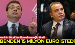 Muhittin Böcek'ten Ekrem İmamoğlu itirafı: Benden 15 milyon euro istedi
