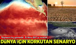 Dünya için korkutan senaryo: 'Böylesini hiç görmedik', El Nino 2027’yi vuracak
