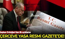 Çerçeve yasa Resmi Gazete'de yayımlandı! Erdoğan'dan iilk açıklama