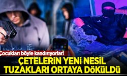 Çetelerin yeni nesil tuzakları ortaya döküldü: Çocukları böyle kandırıyorlar
