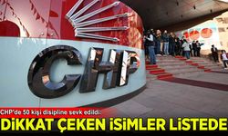 CHP'de 50 kişi disipline sevk edildi: Dikkat çeken isimler listede
