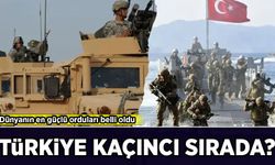 Dünyanın en güçlü orduları belli oldu: Türkiye kaçıncı sırada?