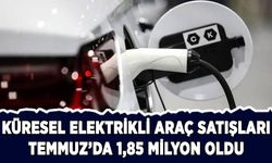 Küresel elektrikli araç satışları temmuzda 1,85 milyon oldu
