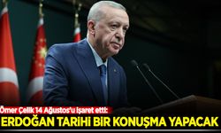 Ömer Çelik 14 Ağustos'u işaret etti: ''Erdoğan tarihi bir konuşma yapacak"