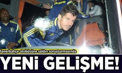 Fenerbahçe otobüsüne saldırı soruşturmasında yeni gelişme!