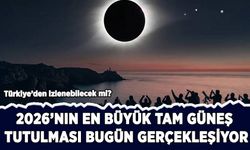 2026'nın en büyük tam güneş tutulması bugün gerçekleşiyor