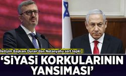İletişim Başkanı Duran’dan Netanyahu sert tepki: 'Siyasi korkularının yansıması'