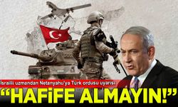 İsrailli uzmandan Netanyahu'ya Türk ordusu uyarısı: Hafife almayın