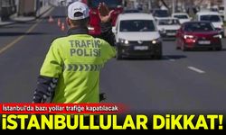 İstanbul'da bazı yollar trafiğe kapatılacak