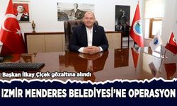 Menderes Belediyesi'ne operasyon: Başkan İlkay Çiçek gözaltında