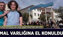 Kahramanmaraş’taki okul saldırısında yeni gelişme: Mal varlığına el konuldu!