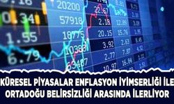 Küresel piyasalar enflasyon iyimserliği ile Orta Doğu belirsizliği arasında ilerliyor