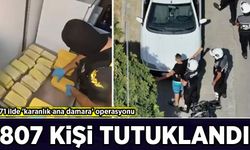 71 ilde 'karanlık ana damara' operasyonu: 807 kişi tutuklandı