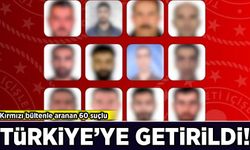 Kırmızı bültenle aranan 60 suçlu Türkiye'ye getirildi!