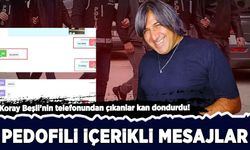 Koray Beşli'nin telefonundan çıkanlar kan dondurdu: Pedofili içerikli mesajlar