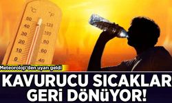 Meteoroloji'den uyarı geldi: Kavurucu sıcaklar geri dönüyor!