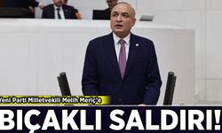 Yeni Parti Milletvekili Melih Meriç bıçaklı saldırıya uğradı