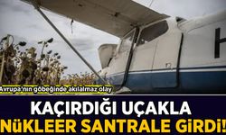 Avrupa’nın göbeğinde akılalmaz olay: Kaçırdığı uçakla nükleer santrale girdi!