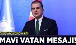 Ömer Çelik'ten son dakika Mavi Vatan mesajı