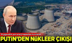 Putin'den nükleer çıkışı: 30 gigavatlık yeni enerji kapasitesi kurulacak