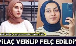 Rojin Kabaiş dosyasında korkunç şüphe: 'İlaç verilip felç edildi'