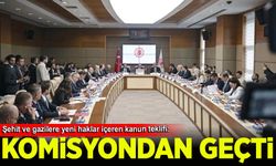 Şehit ve gazilere yeni haklar içeren kanun teklifi komisyondan geçti