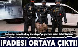 Suikastçı hain Burkay Karatepe'ye yardım eden iş birlikçinin ifadesi ortaya çıktı!