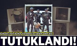 Suikastçı hain Burkay Karatepe'ye yardım eden kişi tutuklandı