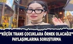 "Küçük trans çocuklara örnek olacağız" paylaşımlarına soruşturma