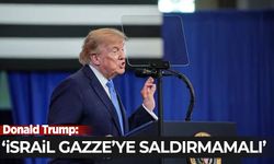 Donald Trump: İsrail Gazze'ye saldırmamalı